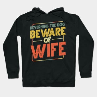 Never Mind The Dog Beware Of Wife - Funny Dogs Hoodie